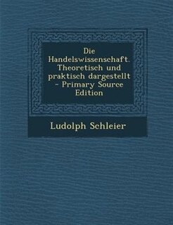 Front cover_Die Handelswissenschaft. Theoretisch und praktisch dargestellt - Primary Source Edition