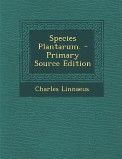 Species Plantarum. - Primary Source Edition