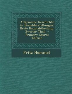 Allgemeine Geschichte in Einzeldarstellungen. Erste Hauptabtheilung. Zweiter Theil. - Primary Source Edition