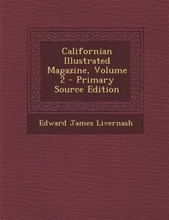 Californian Illustrated Magazine, Volume 2 - Primary Source Edition