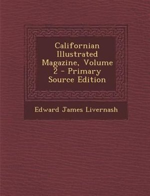 Californian Illustrated Magazine, Volume 2 - Primary Source Edition