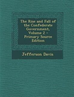 Couverture_The Rise and Fall of the Confederate Government, Volume 2 - Primary Source Edition