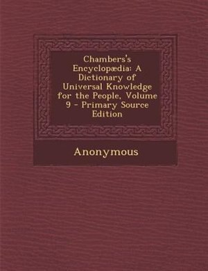 Chambers's Encyclopµdia: A Dictionary of Universal Knowledge for the People, Volume 9 - Primary Source Edition