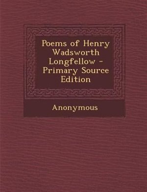 Couverture_Poems of Henry Wadsworth Longfellow - Primary Source Edition