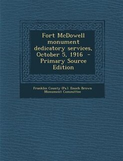 Fort McDowell monument dedicatory services, October 5, 1916  - Primary Source Edition