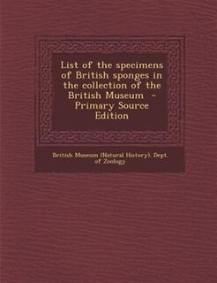 Couverture_List of the specimens of British sponges in the collection of the British Museum  - Primary Source Edition