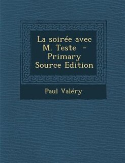 La soirTe avec M. Teste  - Primary Source Edition