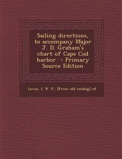 Front cover_Sailing directions, to accompany Major J. D. Graham's chart of Cape Cod harbor