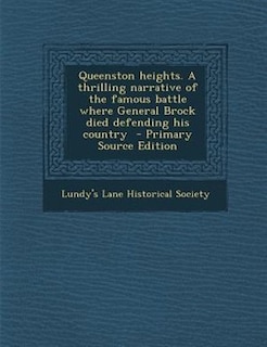 Couverture_Queenston heights. A thrilling narrative of the famous battle where General Brock died defending his country  - Primary Source Edition