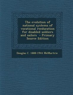 Couverture_The evolution of national systems of vocational reeducation for disabled soldiers and sailors  - Primary Source Edition