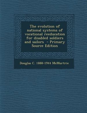 Couverture_The evolution of national systems of vocational reeducation for disabled soldiers and sailors  - Primary Source Edition