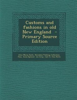 Customs and fashions in old New England  - Primary Source Edition