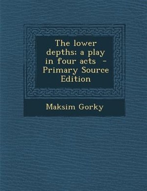 Front cover_The lower depths; a play in four acts  - Primary Source Edition