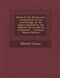 Birds of the Northwest: a hand-book of the ornithology of the region drained by the Missouri River and its tributaries  - P