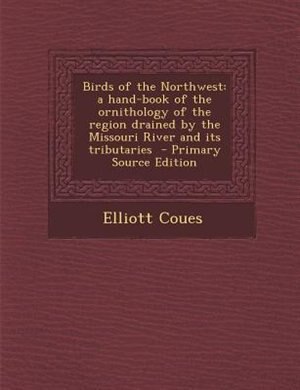 Birds of the Northwest: a hand-book of the ornithology of the region drained by the Missouri River and its tributaries  - P