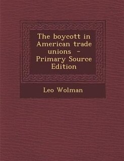 The boycott in American trade unions  - Primary Source Edition