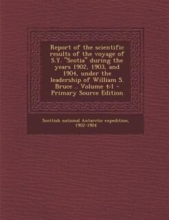 Couverture_Report of the scientific results of the voyage of S.Y. Scotia during the years 1902, 1903, and 1904, under the leadership of William S. Bruce .. Volume 4