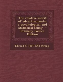 Couverture_The relative merit of advertisements, a psychological and statistical study  - Primary Source Edition