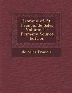 Front cover_Library of St. Francis de Sales Volume 1 - Primary Source Edition