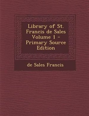 Front cover_Library of St. Francis de Sales Volume 1 - Primary Source Edition