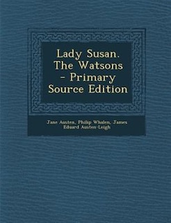 Lady Susan. The Watsons  - Primary Source Edition