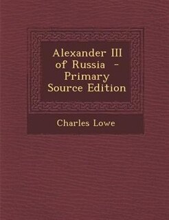 Front cover_Alexander III of Russia  - Primary Source Edition