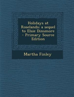 Couverture_Holidays at Roselands; a sequel to Elsie Dinsmore  - Primary Source Edition