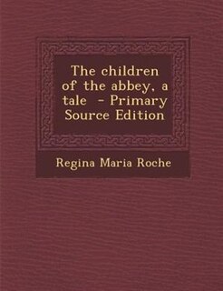 Front cover_The children of the abbey, a tale  - Primary Source Edition