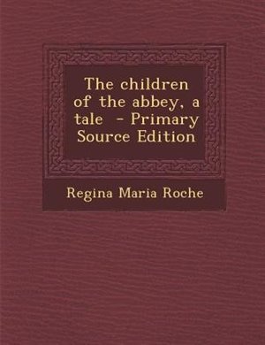 Front cover_The children of the abbey, a tale  - Primary Source Edition