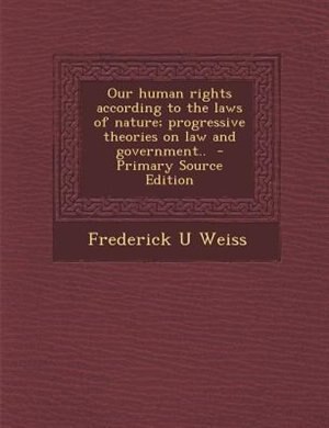 Front cover_Our human rights according to the laws of nature; progressive theories on law and government..  - Primary Source Edition