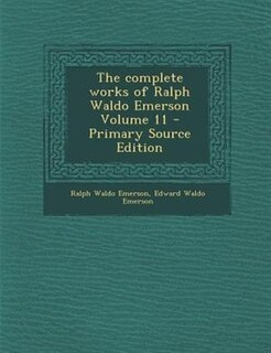 The complete works of Ralph Waldo Emerson Volume 11 - Primary Source Edition