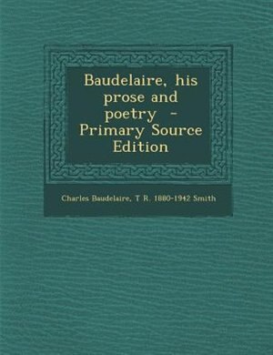 Front cover_Baudelaire, his prose and poetry  - Primary Source Edition