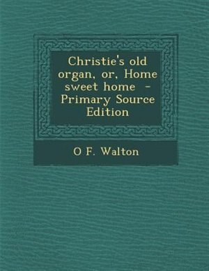 Front cover_Christie's old organ, or, Home sweet home