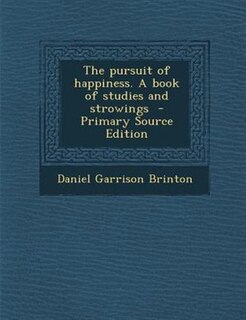 Front cover_The pursuit of happiness. A book of studies and strowings  - Primary Source Edition