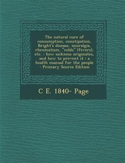Couverture_The natural cure of consumption, constipation, Bright's disease, neuralgia, rheumatism, colds (fevers), etc.
