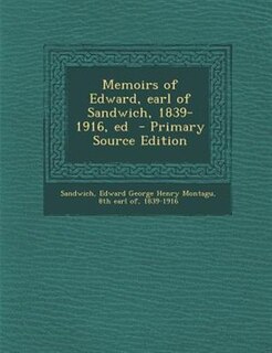 Couverture_Memoirs of Edward, earl of Sandwich, 1839-1916, ed  - Primary Source Edition