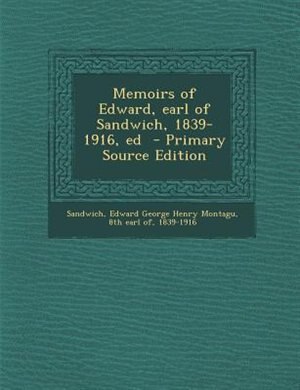 Couverture_Memoirs of Edward, earl of Sandwich, 1839-1916, ed  - Primary Source Edition