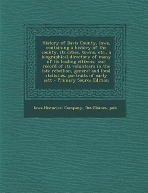 Couverture_History of Davis County, Iowa, containing a history of the county, its cities, towns, etc., a biographical directory of many of its leading citizens, war record of its volunteers in the late rebellion, general and local statistics, portraits of early sett
