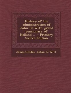 Couverture_History of the administration of John De Witt, grand pensionary of Holland ..