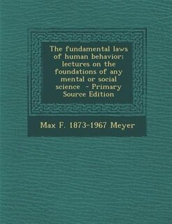 Front cover_The fundamental laws of human behavior; lectures on the foundations of any mental or social science  - Primary Source Edition