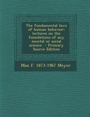 Front cover_The fundamental laws of human behavior; lectures on the foundations of any mental or social science  - Primary Source Edition