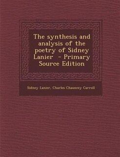 Front cover_The synthesis and analysis of the poetry of Sidney Lanier  - Primary Source Edition