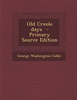Old Creole days  - Primary Source Edition