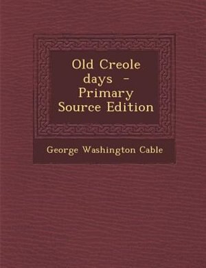 Old Creole days  - Primary Source Edition