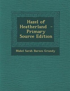 Front cover_Hazel of Heatherland  - Primary Source Edition