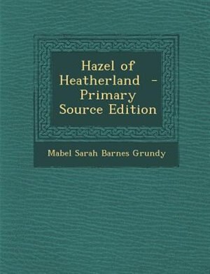 Front cover_Hazel of Heatherland  - Primary Source Edition