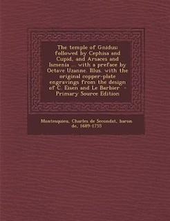 The temple of Gnidus; followed by Cephisa and Cupid, and Arsaces and Ismenia ... with a preface by Octave Uzanne. Illus. with the original copper-plate engravings from the design of C. Eisen and Le Barbier  - Primary Source Edition