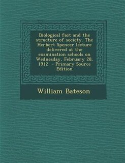 Couverture_Biological fact and the structure of society. The Herbert Spencer lecture delivered at the examination schools on Wednesday, February 28, 1912  - Primary Source Edition