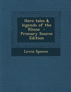 Hero tales & legends of the Rhine  - Primary Source Edition