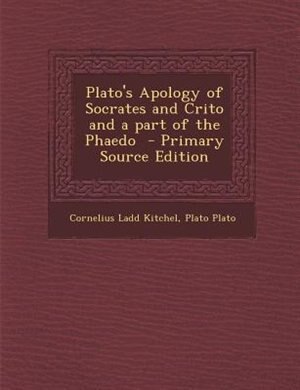 Front cover_Plato's Apology of Socrates and Crito and a part of the Phaedo  - Primary Source Edition